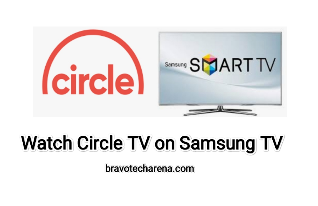 How To Get and Watch Circle TV on Samsung Smart TV? [2022]
