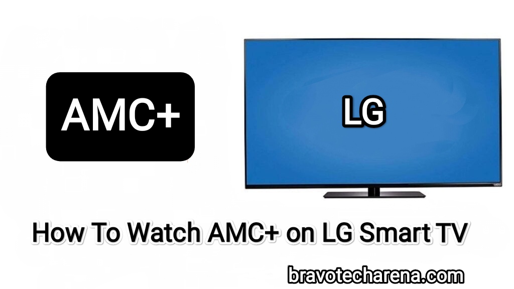 How To get watch AMC Plus on LG Smart TV