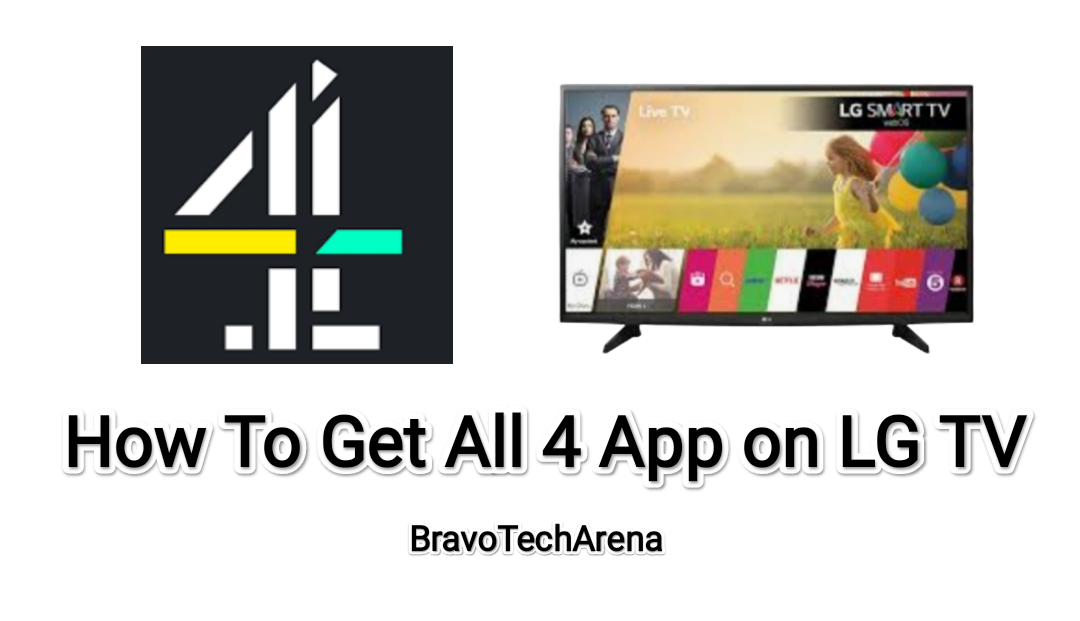 How To Get and Watch All 4 App on LG Smart TV? [Updated 2022]